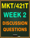 MKT/421T Week 2 Discussion Questions